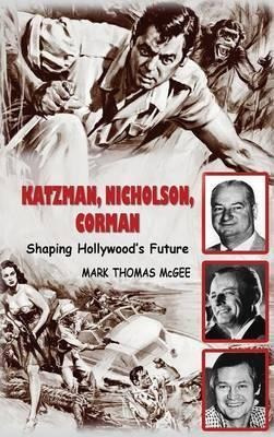 Katzman, Nicholson And Corman - Shaping Hollywood's Futur...