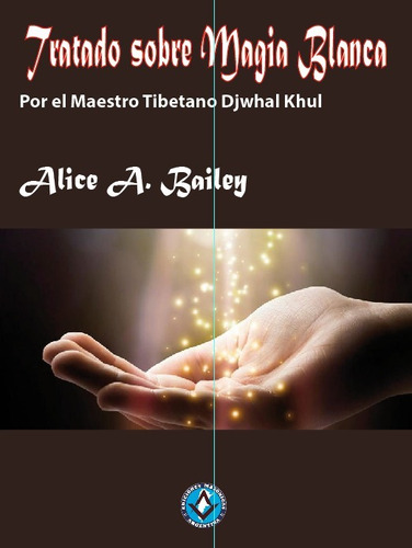 Tratado Sobre Magia Blanca. Alice A. Bailey