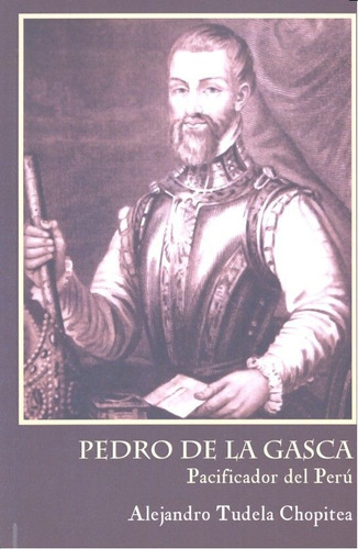 Libro Pedro De La Gasca, Pacificador Del Perãº