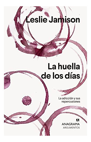 La Huella De Los Días - Leslie Jamison - Anagrama