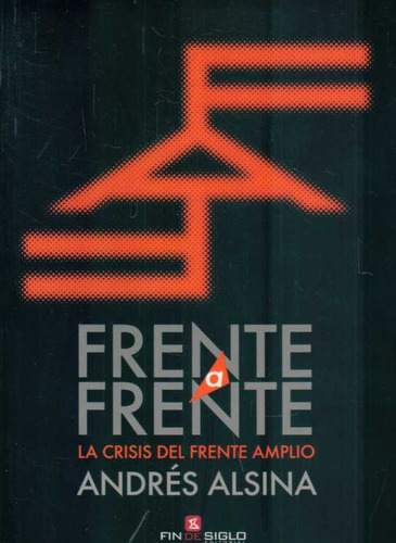 Frente A Frente. La Crisis Del Frente Amplio - Alsina, André