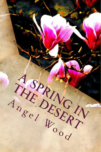 A Spring In The Desert, De Wood, Angel. Editorial Createspace, Tapa Blanda En Inglés