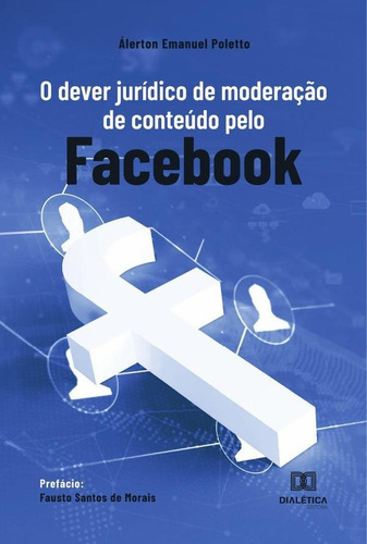 O Dever Jurídico De Moderação De Conteúdo Pelo Facebook, De Álerton Emanuel Poletto. Editorial Dialética, Tapa Blanda En Portugués, 2022