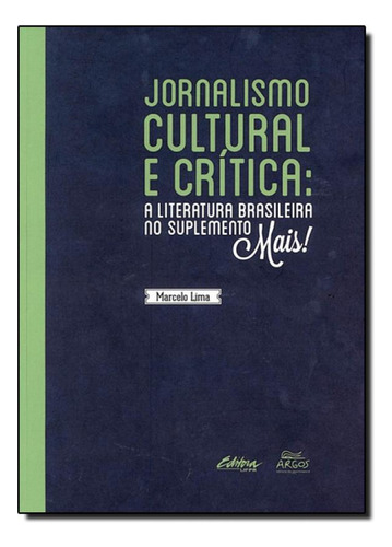 Jornalismo Cultural e Crítica: A Literatura Brasileira no S, de Marcelo Lima. Editora UFPR, capa mole em português