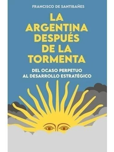 Libro La Argentina Después De La Tormenta - De Santibañez F.