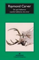 Comprar De Qué Hablamos Cuando Hablamos De Amor de Raymond Carver Editorial Anagrama