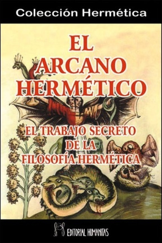 El Arcano Hermetico El Trabajo Secreto De La Filosofia Her..