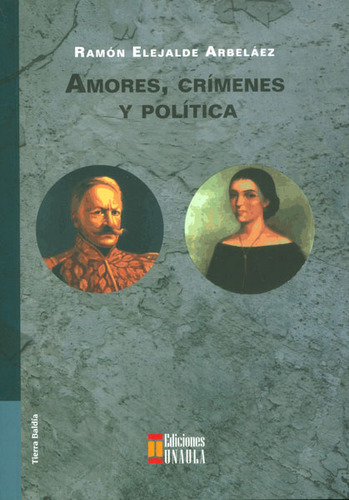 Amores, Crímenes Y Política, De Ramón Elejalde Arbeláez. Serie 9588366531, Vol. 1. Editorial U. Autónoma Latinoamericana - Unaula, Tapa Blanda, Edición 2012 En Español, 2012