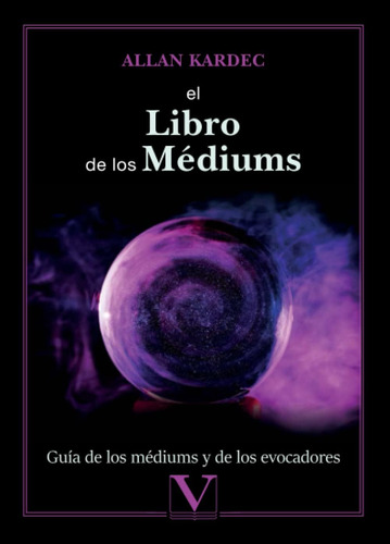 Libro: El Libro De Los Médiums: Guía De Los Médiums Y De Los