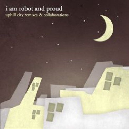 I Am Robot & Proud Uphill City Remixes & Collaborations Cd
