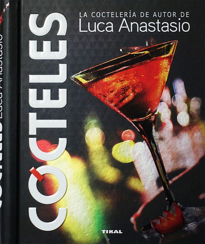 Libro Cã³cteles. La Coctelerã­a De Autor De Luca Anastasio