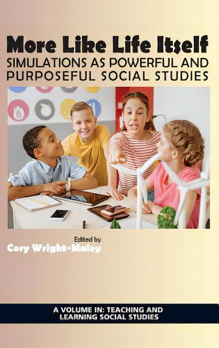 More Like Life Itself: Simulations As Powerful And Purposeful Social Studies (hc), De Wright-maley, Cory. Editorial Information Age Pub Inc, Tapa Dura En Inglés