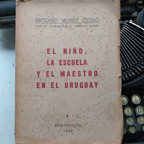 El Niño, La Escuela Y El Maestro En El Uruguay/ Morey Otero