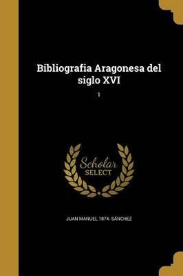 Libro Bibliografia Aragonesa Del Siglo Xvi; 1 - Juan Manu...