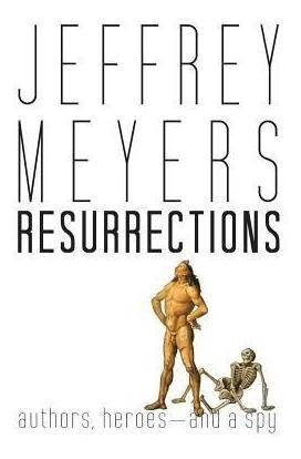 Resurrections : Authors, Heroes--and A Spy - Jeffrey Meyers