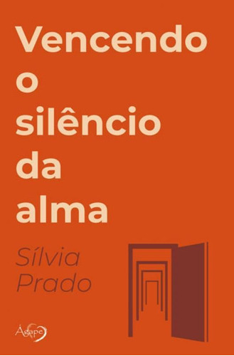 Vencendo O Silêncio Da Alma, De Prado, Silvia. Editora Agape Editora, Capa Mole Em Português