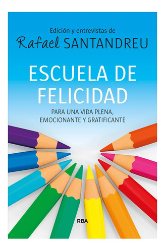 Escuela De Felicidad. Para Una Vida Plena, Emocionante Y Gra