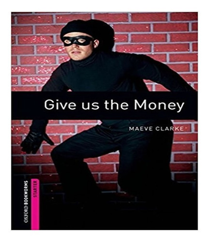 Give Us The Money: Give Us The Money, De Clarke, Maeve. Editora Oxford, Capa Mole, Edição 1 Em Inglês