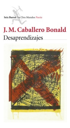 Desaprendizajes - J. M. Caballero Bonald