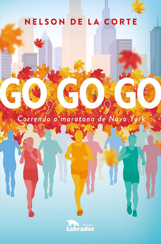 Go, Go, Go: Correndo A Maratona De Nova York, De Nelson De La Corte. Editora Labrador, Capa Mole Em Português