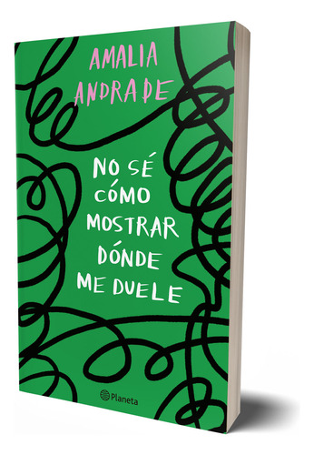 No Se Como Mostrar Donde Me Duele, De Amalia Andrade Arango. Editorial Planeta, Tapa Tapa Blanda, Edición 2023.0 En Español, 2023