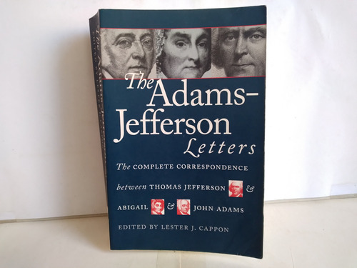 The Adams - Jefferson Letters.  Lester Cappon 1987