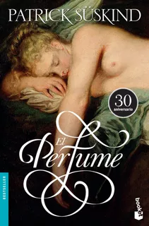 El Perfume: Historia de un asesino., de Suskind, Patrick. Serie Bestseller internacional, vol. 1.0. Editorial Booket México, tapa blanda, edición 1.0 en español, 2015