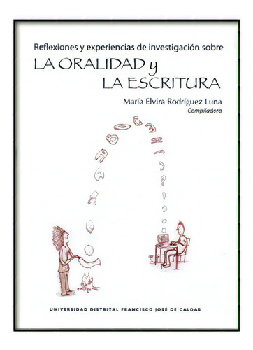 Reflexiones Y Experiencias De Investigación Sobre La Orali, De Varios. Serie 9588337616, Vol. 1. Editorial U. Distrital Francisco José De C, Tapa Blanda, Edición 2009 En Español, 2009