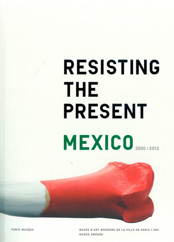 Resisting The Present Mexico 2000/2012 - Aa.vv.