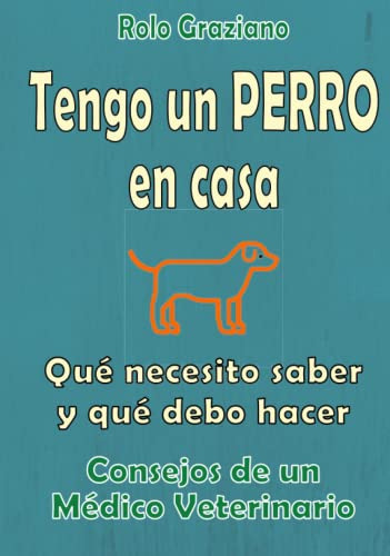 Tengo Un Perro En Casa: Que Necesito Saber Y Que Debo Hacer