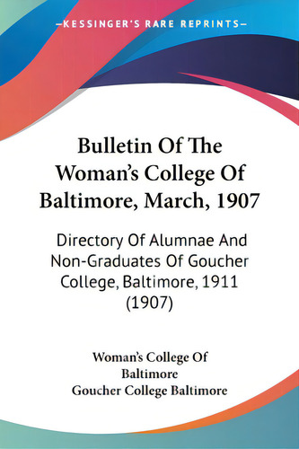 Bulletin Of The Woman's College Of Baltimore, March, 1907: Directory Of Alumnae And Non-graduates..., De Woman's College Of Baltimore. Editorial Kessinger Pub Llc, Tapa Blanda En Inglés