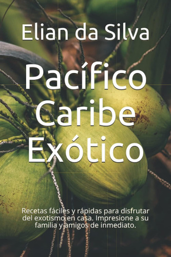 Libro: Pacífico - Caribe - Exótico: Recetas Fáciles Y Rápida