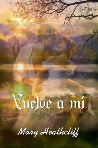Vuelve A M, De Mary Heathcliff. Editorial Createspace Independent Publishing Platform, Tapa Blanda En Español