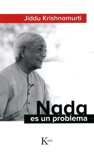 Nada Es Un Problema, Jiddu Krishnamurti, Kairós