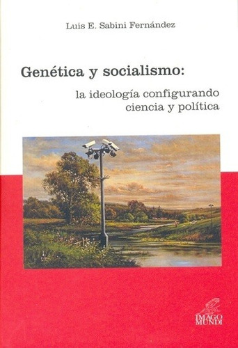 Genetica Y Socialismo: La Ideologia Configurando Ciencia...