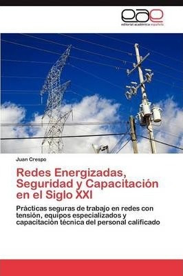 Redes Energizadas, Seguridad Y Capacitacion En El Siglo X...