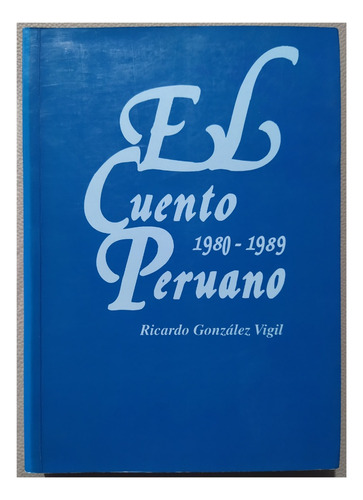 El Cuento Peruano 1980 - 1989 Ricardo Gonzales Vigil