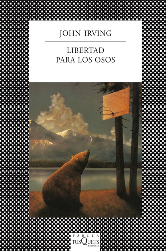 Libertad para los osos, de Irving, John. Serie Fábula Editorial Tusquets México, tapa blanda en español, 2013