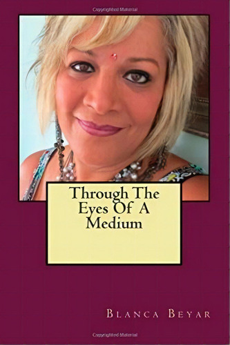 Through The Eyes Of A Medium, De Blanca Beyar. Editorial Createspace Independent Publishing Platform, Tapa Blanda En Inglés