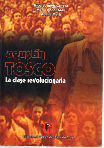 Agustin Tosco: La Clase Revolucionaria