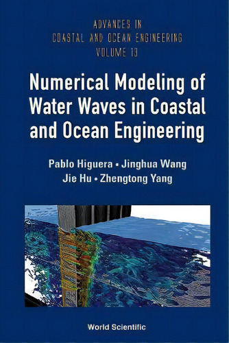 Numerical Modeling Of Water Waves In Coastal And Ocean Engineering, De Pablo Higuera. Editorial World Scientific Publishing Co Pte Ltd, Tapa Dura En Inglés