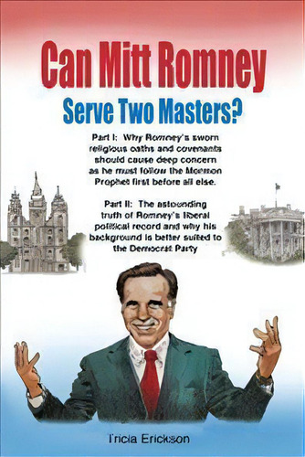 Can Mitt Romney Serve Two Masters?, De Tricia Erickson. Editorial Westbow Press, Tapa Blanda En Inglés