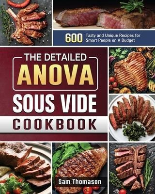 The Detailed Anova Sous Vide Cookbook : 600 Tasty And Uni...