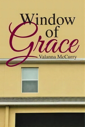 Window Of Grace, De Valanna Mccurry. Editorial Westbow Press, Tapa Blanda En Inglés