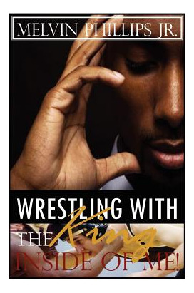 Libro Wrestling With The King Inside Of Me - Phillips Jr,...