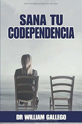 Libro : Sana Tu Codependencia  - Gallego, Dr William