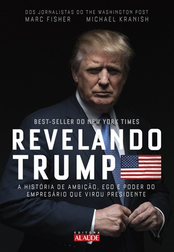 Revelando Trump: A história de ambição, ego e poder do empresário que virou presidente, de Kranish, Michael. Starling Alta Editora E Consultoria  Eireli, capa mole em português, 2017