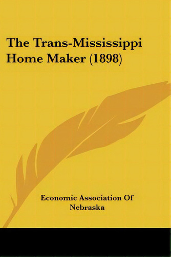 The Trans-mississippi Home Maker (1898), De Economic Association Of Nebraska. Editorial Kessinger Pub Llc, Tapa Blanda En Inglés