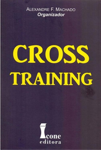 Livro Cross Training - 1ª Edição - Machado E Outros, De ., Vol. 1. Editora Icone, Capa Mole, Edição Não Se Aplica Em Português, 2022