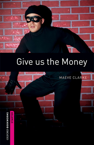 Oxford Bookworms. Starter: Give Us The Money Edition 08  -